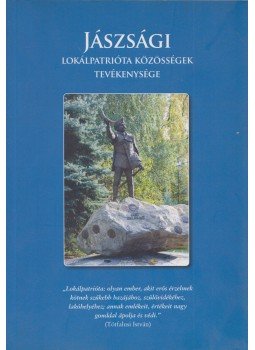 Tóth Tibor - Jászsági lokálpatrióta közösségek tevékenysége, Jászfényszaru 2013 antikvár könyv