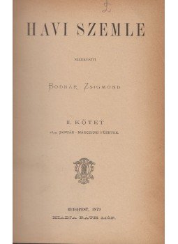 Bodnár Zsigmond - Havi Szemle II. kötet - 1879. Január-Márcziusi füzetek / III. kötet 1879. April- Juniusi füzetek (egybekötve), Budapest 1879 antikvár könyv
