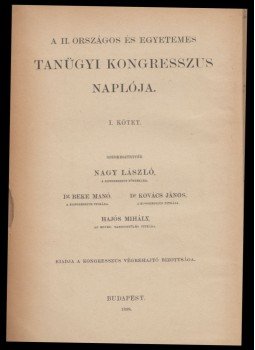 Nagy László, Beke Manó, Kovács János, Hajós Mihály - A II. Országos és Egyetemes Tanügyi Kongresszus naplója I. kötet, Budapest 1898 antikvár könyv