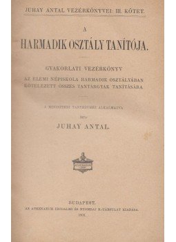Juhay Antal - A harmadik osztály tanítója, Budapest 1903 antikvár könyv