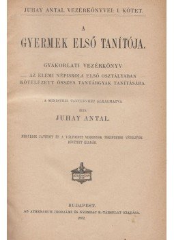 Juhay Antal - A gyermek első tanítója, Budapest 1902 antikvár könyv