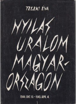 Teleki Éva - Nyilas uralom Magyarországon (dedikált) Teleki Éva - Nyilas uralom Magyarországon (dedikált), Budapest 1974 antikvár könyv