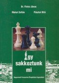 Dr. Fleisz János,Makai Zoltán,Pásztai Ottó - Így sakkoztunk mi (dedikált)