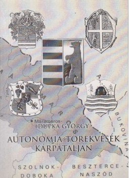 Dupka György - Autonómia-törekvések Kárpátalján (dedikált) Dupka György - Autonómia-törekvések Kárpátalján (dedikált), Ungvár-Budapest 2004 antikvár könyv