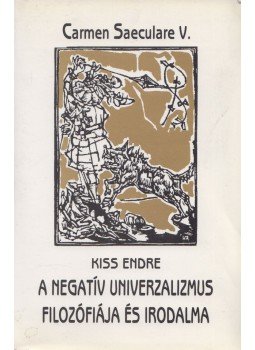 Kiss Endre - A negatív univerzalizmus filozófiája és irodalma, Veszprém 1999 antikvár könyv