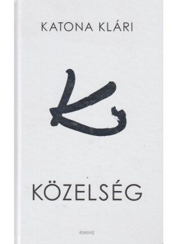KATONA KLÁRI - Közelség (dedikált), Budapest 2017 antikvár könyv