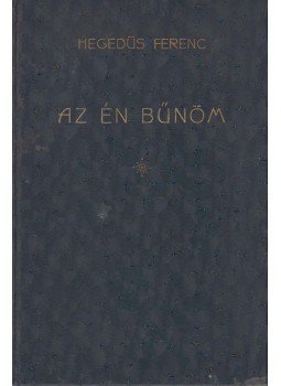 Hegedűs Ferenc - Az én bűnöm (dedikált) Hegedűs Ferenc - Az én bűnöm (dedikált), Budapest 1909 antikvár könyv