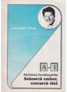 Lunczner Géza - Százarcú ember, ezerarcú élet I. (aláírt),  0 antikvár könyv