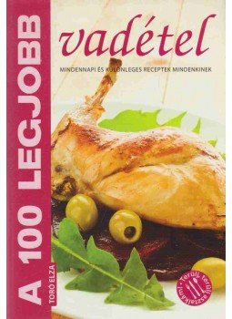 Toró Elza - A 100 legjobb vadétel Toró Elza - A 100 legjobb vadétel, Kistarcsa 2011 antikvár könyv