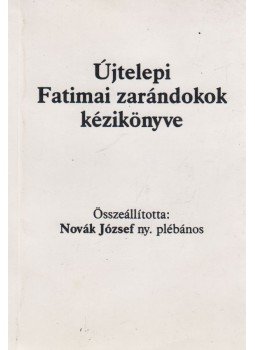 Novák József - Újtelepi Fatimai zarándokok kézikönyve Novák József - Újtelepi Fatimai zarándokok kézikönyve, 0 antikvár könyv