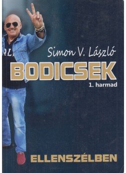 Simon V. László - Bodicsek 1. harmad - Ellenszélben - Ellenszélben Simon V. László - Bodicsek 1. harmad - Ellenszélben - Ellenszélben, Budapest 2014 antikvár könyv
