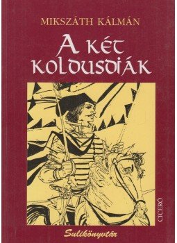 Mikszáth Kálmán - A két koldusdiák Mikszáth Kálmán - A két koldusdiák, Budapest 2007 antikvár könyv