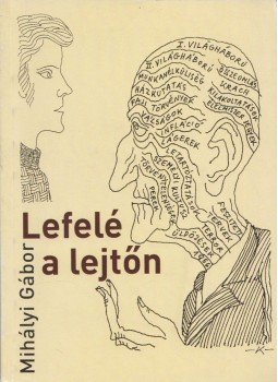 Mihályi Gábor - Lefelé a lejtőn (dedikált) Mihályi Gábor - Lefelé a lejtőn (dedikált), Budapest 2013 antikvár könyv