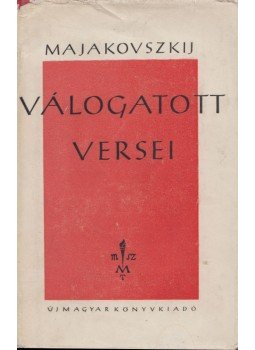 Majakovszkij, Vlagyimir - Majakovszkij válogatott versei I. Majakovszkij, Vlagyimir - Majakovszkij válogatott versei I., Budapest 1949 antikvár könyv