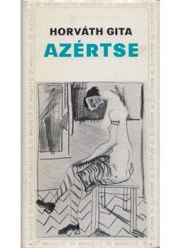 Horváth Gita - Azértse (Dedikált) Horváth Gita - Azértse (Dedikált), Budapest 1973 antikvár könyv