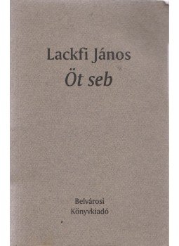 Lackfi János - Öt seb (dedikált) Lackfi János - Öt seb (dedikált), Budapest 2000 antikvár könyv
