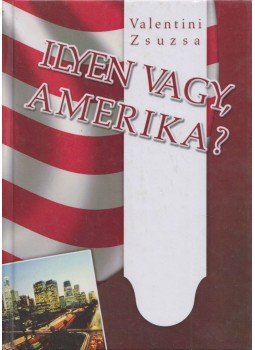 Valentini Zsuzsa - Ilyen vagy, Amerika? (Dedikált) Valentini Zsuzsa - Ilyen vagy, Amerika? (Dedikált), 2009 antikvár könyv