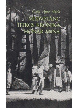 Csiky Ágnes Mária - Medvetánc ​/ Titkos krónika / Mónár Anna (aláírt), Szeged 1987 antikvár könyv