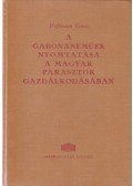 Hoffmann Tamás - A gabonaneműek nyomtatása a magyar parasztok gazdálkodásában (Dedikált)