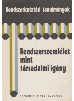 Kiss István (főszerk.) - Rendszerszemlélet mint társadalmi igény Kiss István (főszerk.) - Rendszerszemlélet mint társadalmi igény, Budapest 1982 antikvár könyv