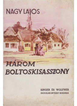 Nagy Lajos - Három boltoskisasszony Nagy Lajos - Három boltoskisasszony, Budapest 1938 antikvár könyv
