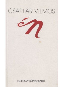 Csaplár Vilmos - Én (dedikált) Csaplár Vilmos - Én (dedikált), 1996 antikvár könyv