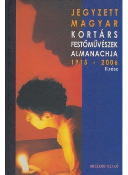 Wittek Zsolt - Jegyzett magyar kortárs festőművészek almanachja 1915-2006 II.,  2007 antikvár könyv
