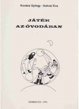 Kovács György, Bakosi Éva - Játék az óvodában Kovács György, Bakosi Éva - Játék az óvodában, Debrecen 1998 antikvár könyv