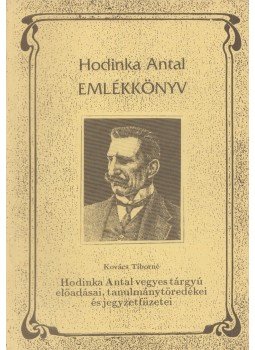 Kovács Tiborné, Hodinka Antal - Hodinka Antal vegyes tárgyú előadásai, tanulmánytöredékei és jegyzetfüzetei, Nyíregyháza 1993 antikvár könyv