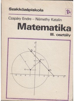 Czapáry Endre, Némethy Katalin - Matematika III. Czapáry Endre, Némethy Katalin - Matematika III., Budapest 1990 antikvár könyv