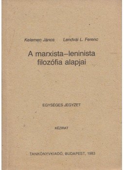 Lendvai L. Ferenc, Kelemen János - A marxista-leninista filozófia alapjai, Budapest 1983 antikvár könyv