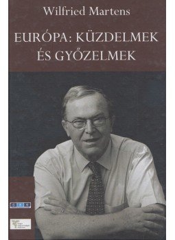 Wilfried Martens - Európa: küzdelmek és győzelmek, Budapest 2009 antikvár könyv