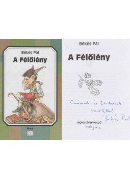 Békés Pál - A Félőlény (dedikált) Békés Pál - A Félőlény (dedikált), Budapest 2003 antikvár könyv