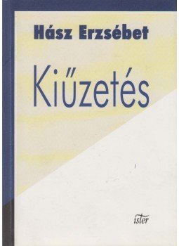 Hász Erzsébet - Kiűzetés (dedikált) Hász Erzsébet - Kiűzetés (dedikált), Budapest 2002 antikvár könyv