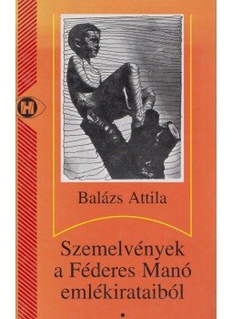 Balázs Attila - Szemelvények a Féderes Manó emlékirataiból, Budapest 1999 antikvár könyv