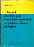 Erdős Péter - Adalékok a mai tőkés pénz, a konjunktúraingadozások és a gazdasági válságok elméletéhez