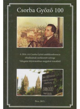 Dr. Pintér László - Csorba Győző 100 Dr. Pintér László - Csorba Győző 100, Pécs 2018 antikvár könyv