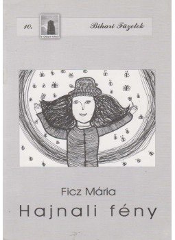 Ficz Mária - Hajnali fény, Berettyóújfalu 2001 antikvár könyv