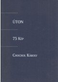Chochol Károly - Úton - 75 kép - Chochol Károly (dedikált)