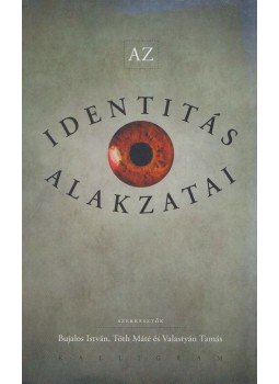 Bujalos István (szerk.), Tóth Máté (szerk.), Valastyán Tamás - Az identitás alakzatai Bujalos István (szerk.), Tóth Máté (szerk.), Valastyán Tamás - Az identitás alakzatai, Budapest 2013 antikvár könyv