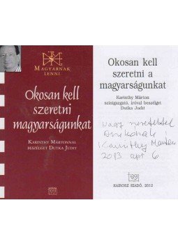 Karinthy Márton, Dutka Judit - Okosan kell szeretni a magyarságunkat (Karinthy Márton által dedikált), Budapest 2012 antikvár könyv