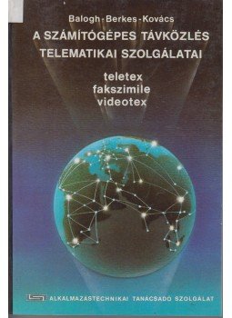 Balogh Sándor, Berkes Jenő, Kovács László - A számítógépek távközlés telematikai szolgálatai,  1988 antikvár könyv