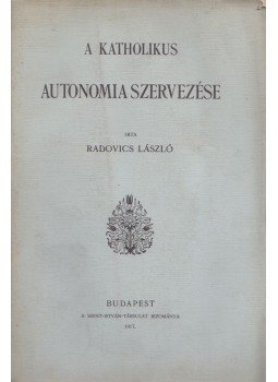 Radovics László - A katholikus autonomia szervezése, Budapest 1917 antikvár könyv
