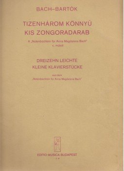 Johann Sebastian Bach, Bartók Béla - Tizenhárom könnyű kis zongoradarab Johann Sebastian Bach, Bartók Béla - Tizenhárom könnyű kis zongoradarab, Budapest 1983 antikvár könyv