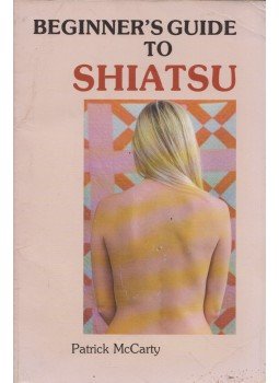Patrick McCarthy - Beginners Guide to Shiatsu: Create Balance and Strength Following the Way of Nature, Eureka, California 1985 antikvár könyv