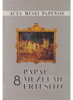 László Péter - Acta Musei Papensis - Pápai Múzeumi Értesítő 8. László Péter - Acta Musei Papensis - Pápai Múzeumi Értesítő 8., Pápa 2003 antikvár könyv