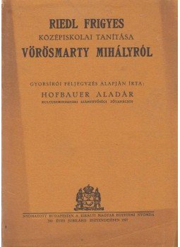 Riedl Frigyes, Hofbauer Aladár - Riedl Frigyes középiskolai tanítása Vörösmarty Mihályról, Budapest 1927 antikvár könyv