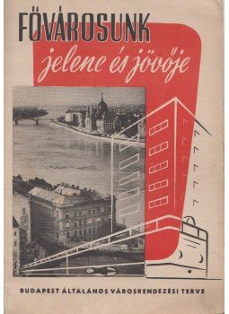 Lovászi Ferenc - Fővárosunk jelene és jövője Lovászi Ferenc - Fővárosunk jelene és jövője, Budapest 1964 antikvár könyv
