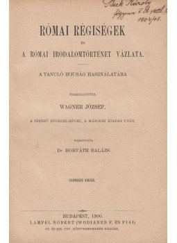 Wagner József - Római régiségek és a római irodalomtörténet vázlata, Budapest 1900 antikvár könyv