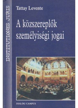 Tattay Levente - A közszereplők személyiségi jogai Tattay Levente - A közszereplők személyiségi jogai, Budapest-Pécs 2007 antikvár könyv